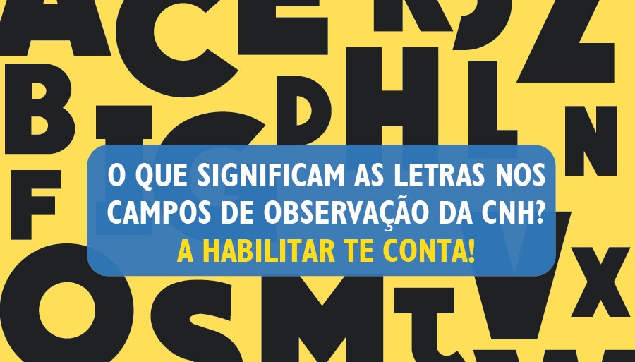 O que significam as letras nos campos de observação da CNH? A Habilitar te conta!