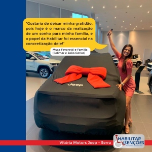 <p>A HABILITAR ISENÇÕES fez mais um cliente feliz!</p>

<p>O processo de isenção de impostos foi concluído e a Musa Favoretti, ao lado de sua família (Solimar e José Carlos) compraram o seu Jeep Renegade na Vitória Motors Jeep da Serra.</p>